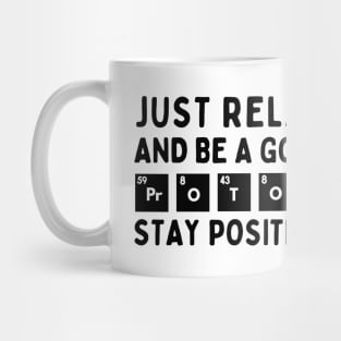 Relax and be a good proton. Stay positive! Mug